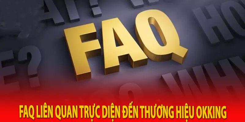 FAQ liên quan trực diện đến thương hiệu OKKING